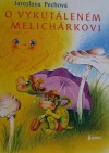 O vykutáleném Melichárkovi