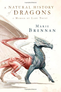 A Natural History of Dragons : A Memoir by Lady Trent - Marie Brennan