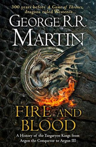 Fire and Blood: A History of the Targaryen Kings from Aegon the Conqueror to Aegon III as scribed by