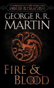 Fire & Blood (HBO Tie-in Edition) : 300 Years Before A Game of Thrones - Martin George R. R.