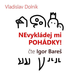Nevykládej mi pohádky - Vladislav Dolník (mp3 audiokniha)