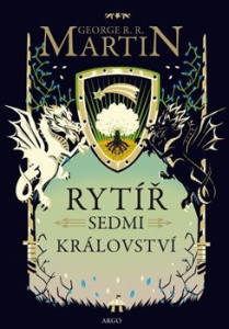 Rytíř Sedmi království. Než začala Hra o trůny - George R.R. Martin - Argo