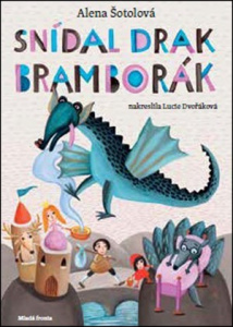 Snídal drak bramborák | Lucie Dvořáková, Alena Šotolová